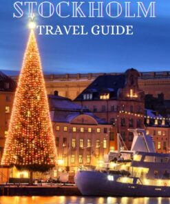 STOCKHOLM TRAVEL GUIDE: “The complete insider guide to exploring the best of Stockholm during the Christmas season, holidays, adventure, culture and festival, … Wonders: Christmas Around the World”)