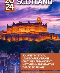 Scotland Travel Guide 2024: Journey Mystical Landscapes, Vibrant Cultures, and Ancient Histories in the Heart of the Celtic Fringe