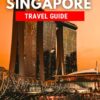 Singapore Travel Guide 2024: The Comprehensive Pocket Guide to Explore Singapore’s Landmarks, Culture, Heritage, and Hidden Gems, Alongside Essential Travel Tips for an Unforgettable Adventure!