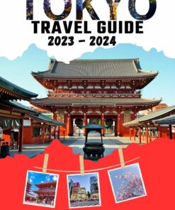 TOKYO Travel Guide 2023 -2024: Discover the Hidden Charms of Tokyo’s Diverse Neighborhoods, A Comprehensive Insider’s Guide.