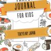 Tokyo My Japan Travel Journal For Kids: Colorful Storybook-Style Ideal for Young Explorers of Tokyo, Japan