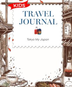 Tokyo My Japan Travel Journal For Kids: Delightful 108-Page Companion to Preserve a Child’s Memorable Journey through Tokyo.