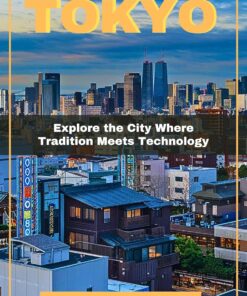 Tokyo Travel Guide: Explore the city where Tradition meets Technology (Colored Version)