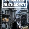 UPDATED BUCHAREST TRAVEL GUIDE: Your Essential Guide To Navigate Romania’s Capital With Insider Tips And Modern Insights