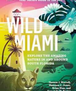 Wild Miami: Explore the Amazing Nature in and Around South Florida (Wild Series)