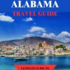 ALABAMA TRAVEL GUIDE: Ultimate guide to southern hospitality and natural wonders