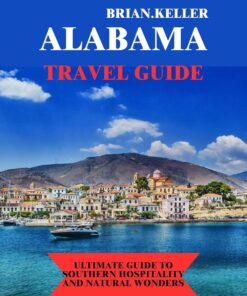 ALABAMA TRAVEL GUIDE: Ultimate guide to southern hospitality and natural wonders