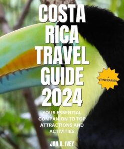 Costa Rica travel guide 2024: Your essential companion to top attractions and activities