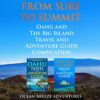 From Surf to Summit: Oahu and The Big Island Travel and Adventure Guide Compilation