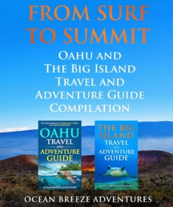 From Surf to Summit: Oahu and The Big Island Travel and Adventure Guide Compilation