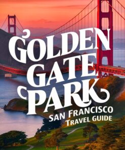 Golden Gate Park San Francisco Travel Guide: A comprehensive and user-friendly handbook that caters to a variety of interests and needs. Containing rich information, tips, and various descriptions