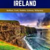 Ireland Travel Guide 2024-2025: A Self-Guided Walking Tour for Satisfactory Experiences on Your Adventure to The Emerald Isle (6 Walks – 120 Stops)