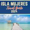 Isla Mujeres Travel Guide 2024: A journey through Mexico’s sunshine city, explore it’s hidden treasures and diverse cultures