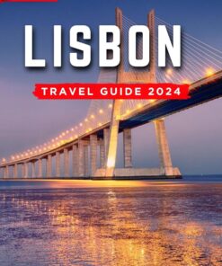 Lisbon Travel Guide 2024: An Essential Guide to a Memorable Trips Ever | Hidden Gems, Outdoor Adventures, Local Tips, Best Beaches… With Tips On Things … (The Ultimate General Guide books Book 5)