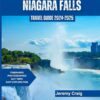 NIAGARA FALLS TRAVEL GUIDE 2024-2025: The Essential Guide for Exploring the Falls & Beyond