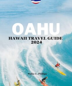 Oahu Hawaii Travel Guide 2024: Best Things to do in Oahu, Hawaii with Essential Oahu Experiences: Custom Itineraries, Detailed Plans, Seasonal Wonders, Money Saving Tips, What to see and do in Oahu.