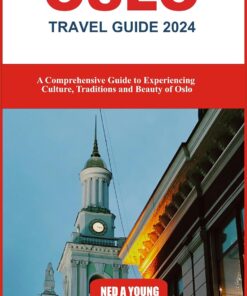 Oslo Travel Guide 2024: A Comprehensive Guide to Experiencing Culture, Traditions and Beauty of Oslo