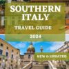 SOUTHERN ITALY TRAVEL GUIDE 2024: The Comprehensive Travel Companion with Essential tips to explore the Best of southern Italy (ESSENTIAL & UPDATED TRAVEL GUIDE 2024)