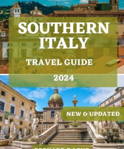 SOUTHERN ITALY TRAVEL GUIDE 2024: The Comprehensive Travel Companion with Essential tips to explore the Best of southern Italy (ESSENTIAL & UPDATED TRAVEL GUIDE 2024)