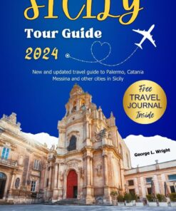 Sicily tour guide 2024: New and updated travel guide to Palermo, Catania Messina and other cities in Sicily (North America and Asia travels Book 3)