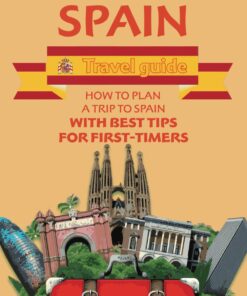 Spain Travel Guide: How to Plan a Trip to Spain with Best Tips for First-Timers (Journey Joy)