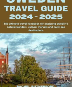 Sweden travel guide 2024 – 2025: The ultimate travel handbook for exploring Sweden’s natural wonders, cultural marvels and must-see destinations (Your Ultimate Travel Companion 3)