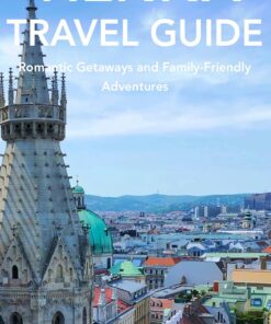 Vienna Travel Guide: Romantic Getaways and Family-Friendly Adventures