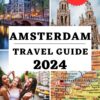 AMSTERDAM TRAVEL GUIDE 2024: Your Essential Companion To Unlock The Hidden Charms And Experiencing The Soul Of The Dutch Capital For An Immersive Exploration … TRAVEL THE WORLD COMPANION Book 11)