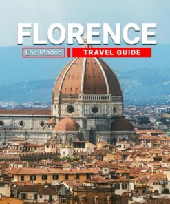 Florence Travel Guide: Discover Hidden Gems, Iconic Landmarks, and Unforgettable Experiences in the Heart of Italy