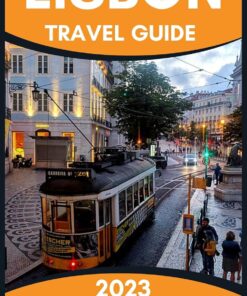 Lisbon Travel Guide 2023: The Ultimate Handbook To Discover the Best of Portugal’s Capital City – Rich History & Culture, Thriving Art, Outdoor Adventures, … Restaurants And More (The World Explorer)