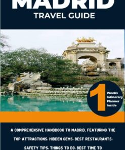 Madrid Travel Guide 2024-2025: A comprehensive Handbook to Madrid. Featuring the top attractions, hidden gems, best restaurants, safety tips, things to do, best time to visit and a travel itinerary.