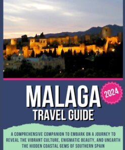 Malaga Travel Guide: A Comprehensive Companion to Embark on a Journey to Reveal the Vibrant Culture, Enigmatic Beauty, and Unearth the Hidden Coastal … Spain (The Globe Wanderer Travel Guides)