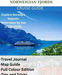 NORWEIGIAN FJORDS CRUISE GUIDE : Explore Norway’s Majestic Waterways by Sea (2025-2026).