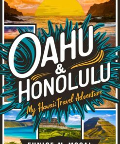 Oahu & Honolulu My Hawaii Travel Adventure: A Complete & Up-To-Date Guide Containing Tips & Tricks Of Various Aspects oF These Destinations Including Waikiki … and Ala Moana Beach Park etc. All You need