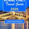 VENICE ITALY TRAVEL GUIDE 2025: A Guide to Exploring the Canals and Charm of italy’s Floating City (My Italy – Your Italy – Our Italy)