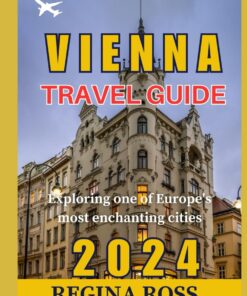 VIENNA TRAVEL GUIDE 2024: Exploring one of Europe’s most enchanting cities.
