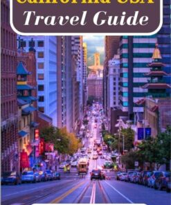 California Travel Guide 2023(THE UPDATED POCKET TRAVEL PREPARATION MANUEL TO CALIFORNIA): Explore California, with the Ultimate Travel Preparation Guide to California Eternal City.