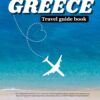 Greece travel guide book 2023-2024: Your comprehensive Greece Travel companion and tourist guide to Athens, Rhodes, Crete, Santorini, and Beyond, Pack with Captivating History, detailed map and more