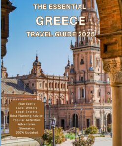 The Essential Greece Travel guide 2025: Things to know before visiting, Best Attractions, Best Hidden Gems, Antiquated Cultures, Culinary Delights, Travel budget, itineraries and Staying Safe
