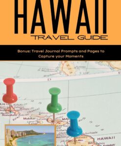 The Hawaii Travel Guide: The Ultimate Guide to Culture, Nature and Bliss on the Spectacular Hawaiian Islands: Visit 6 Top Tourist Destinations