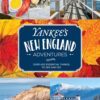 Yankee’s New England Adventures: Over 400 Essential Things to See and Do